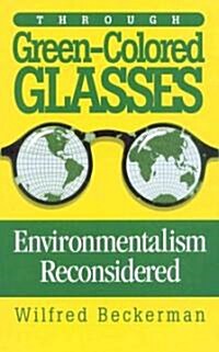 Through Green-Colored Glasses: Enviromentalism Reconsidered (Hardcover)