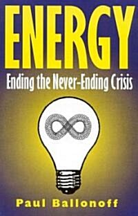 Energy: Ending the Never-Ending Crisis (Paperback)