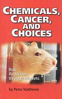 Chemicals, Cancer, and Choices: Risk Reduction Through Markets (Hardcover)