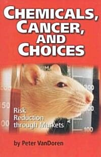 Chemicals, Cancer, and Choices: Risk Reduction Through Markets (Paperback)