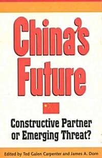 Chinas Future: Constructive Partner or Emerging Threat? (Hardcover)