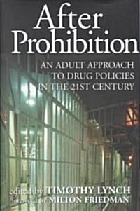 After Prohibition: An Adult Approach to Drug Policies in the 21st Century (Hardcover)