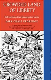 Crowded Land of Liberty: Solving Americas Immigration Crisis (Paperback)