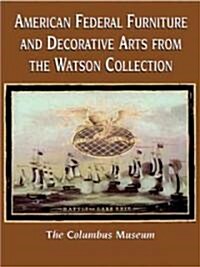 American Federal Furniture and Decorative Arts from the Watson Collection: (Hardcover)