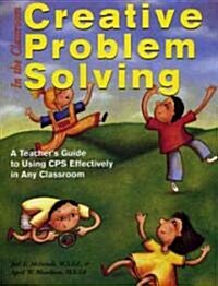 Creative Problem Solving in the Classroom: A Teachers Guide to Using CPS Effectively in Any Classroom (Paperback)