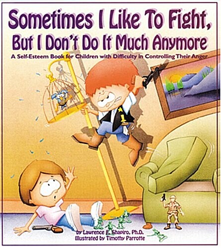 Sometimes I Like to Fight But I Dont Do It Much Anymore: A Self-Esteem Book for Children with Difficulty in Controlling Their Anger (Paperback)