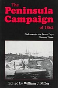 The Peninsula Campaign of 1862: Yorktown to the Seven Days, Vol. 3 (Paperback)