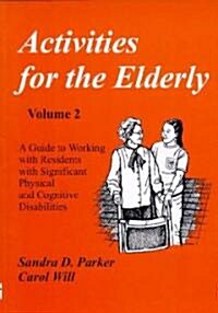 Activities for the Elderly: A Guide to Working with Residents with Significant Physical and Cognitive Disabilities (Paperback)