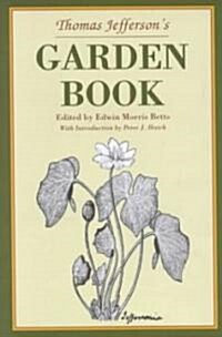 Thomas Jeffersons Garden Book: 1766-1824, with Relevant Extracts from His Other Writings (Hardcover)