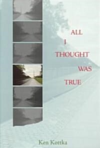 All I Thought Was True (Paperback)