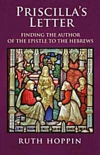 Priscillas Letter: Finding the Author of the Epistle to the Hebrews (Paperback)
