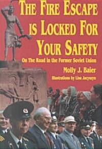 The Fire Escape is Locked for Your Safety: On the Road in the Former Soviet Union (Paperback)