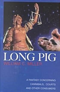 Long Pig: A Fantasy Concerning Cannibals, Courts and Other Consumers (Hardcover)