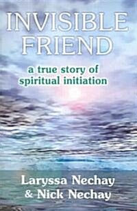 Invisible Friend: A True Story of Spiritual Initiation (Paperback)