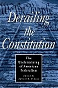 Derailing the Constitution: The Undermining of American Federalism (Paperback)
