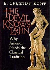 The Devil Knows Latin: Why America Needs the Classical Tradition (Paperback)