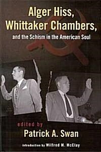 Alger Hiss, Whittaker Chambers, and the Schism in the American Soul (Paperback)