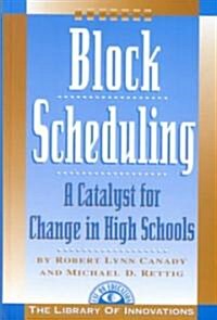 Block Scheduling : Bringing All the Data Together for Continuous School Improvement (Hardcover)