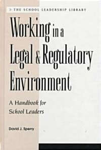 Working in a Legal & Regulatory Environment : A Handbook For School Leaders (Paperback)