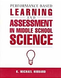 Performance-Based Learning & Assessment in Middle School Science (Paperback)
