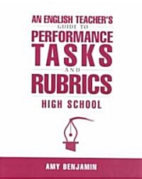 English Teachers Guide to Performance Tasks and Rubrics : High School (Paperback)