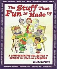 The Stuff That Fun is Made of: A Comprehensive Collection of Recipes for Play and Learning (Paperback)