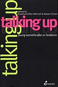 Talking Up: Young Womens Take on Feminism (Paperback)