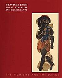 Weavings from Roman, Byzantine and Islamic Egypt: The Rich Life and the Dance (Paperback)