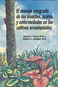 El Manejo Integrado de Los Insectos, Acaros, y Enfermedades En Los Cultivos Ornamentales (Paperback)