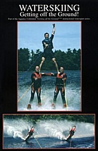 Waterskiing: Getting Off the Ground!: With 240+ Visual AIDS (Paperback)