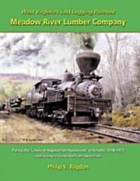 West Virginias Last Logging Railroad: Meadow River Lumber Company (Paperback)