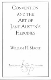 Convention and the Art of Jane Austens Heroines (Paperback)