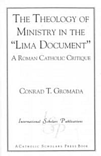 The Theology of Ministry in the lima Document: A Roman Catholic Critique (Paperback)