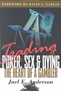 Trading, Sex & Dying: The Heart of a Gambler (Paperback)