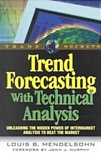 Trend Forecasting with Technical Analysis: Unleashing the Hidden Power of Intermarket Analysis to Beat the Market                                      (Paperback)