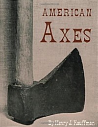 American Axes: A Survey of Their Development and Their Makers (Paperback)