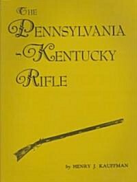 The Pennsylvania - Kentucky Rifle (Paperback, Reprint)