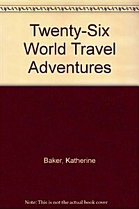 Twenty-Six World Travel Adventures (Paperback)