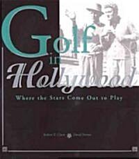 Golf in Hollywood: Where the Stars Come Out to Play (Hardcover)