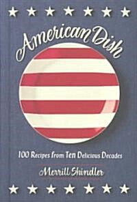 American Dish: 100 Recipes from Ten Delicious Decades (Hardcover)