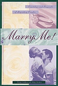 Marry Me!: Courtships and Proposals of Legendary Couples (Hardcover)