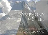 Symphony in Steel: Walt Disney Concert Hall Goes Up (Hardcover)