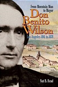 Don Benito Wilson: From Mountain Man to Mayor, Los Angeles, 1841 to 1878 (Hardcover)