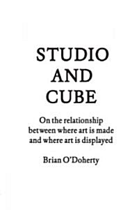 Studio and Cube: On the Relationship Between Where Art Is Made and Where Art Is Displayed (Hardcover)