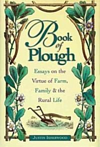 Book of Plough: Essays on the Virtue of Farm, Family & the Rural Life (Hardcover)