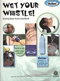 Wet Your Whistle! Drinking Water Activity Handbook (Paperback)