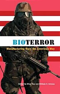 Bioterror: Manufacturing Wars the American Way (Paperback)