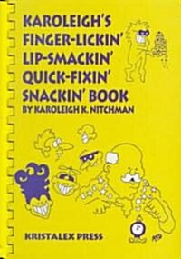 Karoleighs Finger-Lickin Lip-Smackin Quick-Fixin Snackin Book (Hardcover, Spiral)
