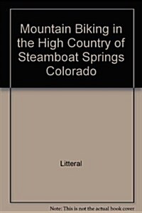 Mountain Biking in the High Country of Steamboat Springs Colorado (Paperback)