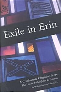 Exile in Erin: A Confederate Chaplains Story: The Life of Father John B. Bannon (Paperback)